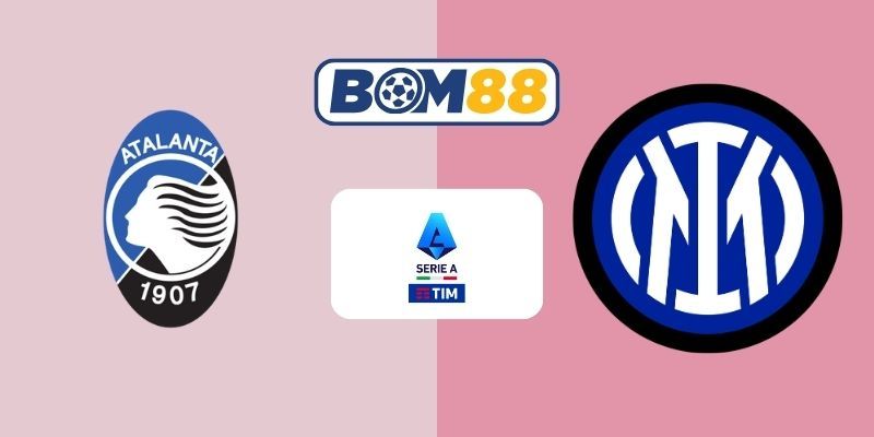 BOM88 Soi kèo Atalanta vs Inter Milan 03h45 ngày 29/12/2025 - Serie A