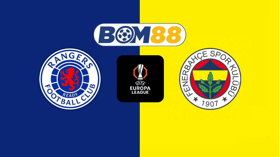 BOM88 Soi kèo Rangers vs Fenerbahce 03h00 ngày 14/03/2025 - Europa League