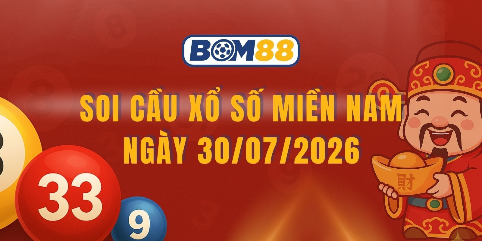 BOM88 Soi cầu XSMN ngày 30/07/2026 - Số đẹp miền Nam, săn cầu lớn hôm nay