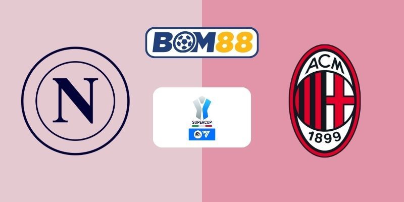 BOM88 Soi kèo Napoli vs AC Milan 02h00 ngày 19/12/2025 - Siêu cúp Ý