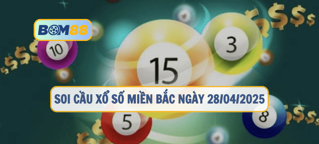 BOM88 Soi cầu XSMB ngày 28/04/2025 – Dự đoán chuẩn xác từ Bom88