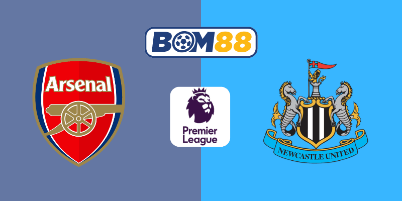 BOM88 Soi kèo Ngoại Hạng Anh Arsenal vs Newcastle 22h30 ngày 18/05/2025