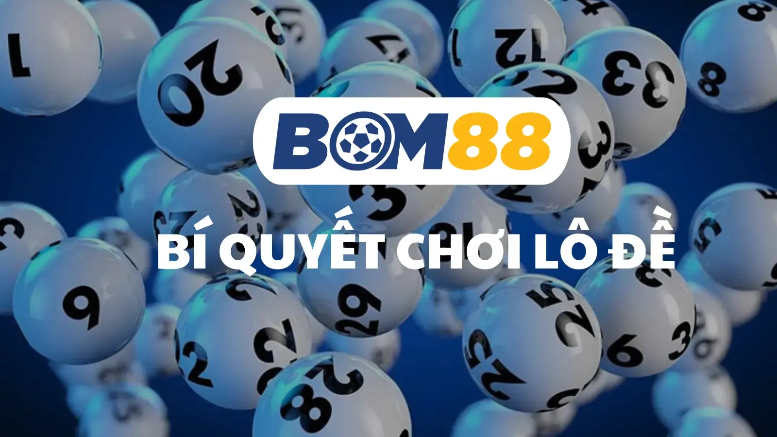 BOM88 Bí Quyết Chơi Lô Đề Từ Các Cao Thủ – Hướng Dẫn Tăng Cơ Hội Trúng Thưởng Cùng BOM88