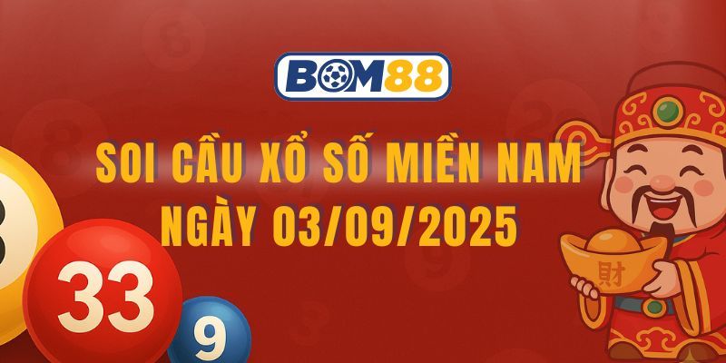 BOM88 Soi cầu XSMN ngày 03/09/2025 cùng Bom88