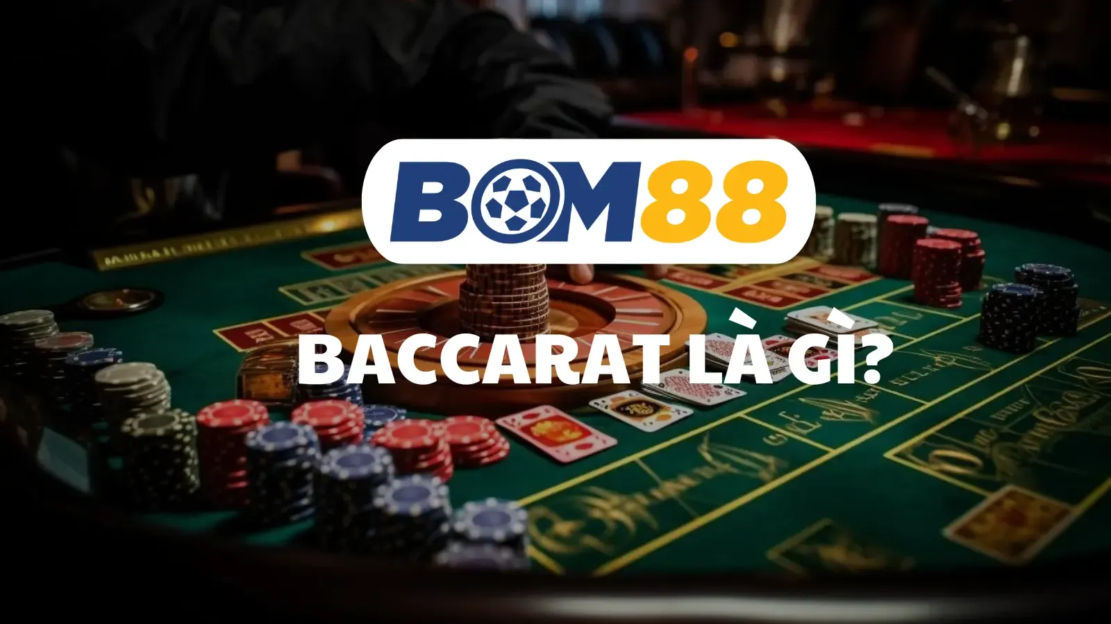 BOM88 Baccarat Là Gì? Hướng Dẫn Cách Chơi Và Mẹo Cược Hiệu Quả Tại BOM88