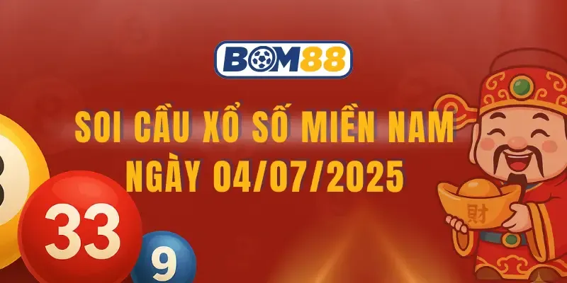 BOM88 Soi cầu XSMN ngày 04/07/2025 – Dự đoán xổ số miền Nam hôm nay cùng BOM88