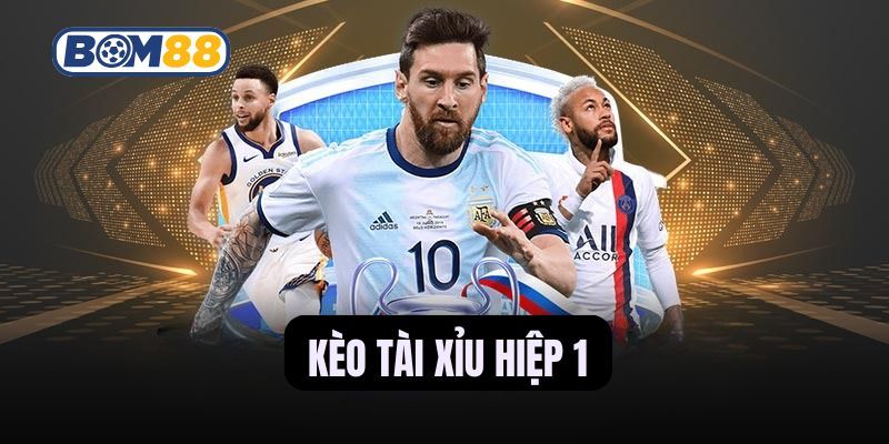 BOM88 Mẹo chơi kèo Tài Xỉu hiệp 1 hiệu quả mà ít người biết.