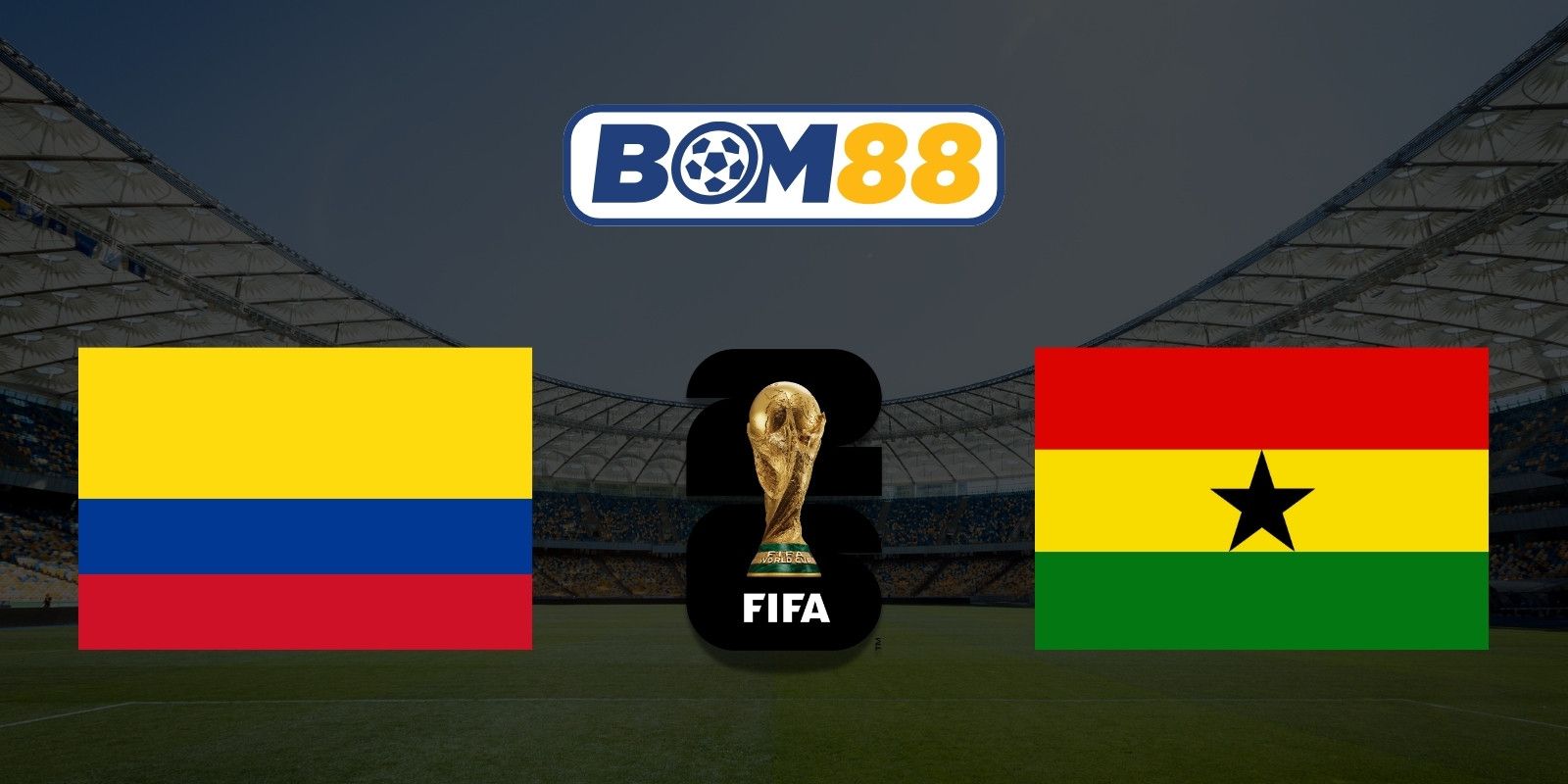 BOM88 Soi kèo Colombia vs Ghana 08h30 ngày 04/07/2026 - World Cup 2026